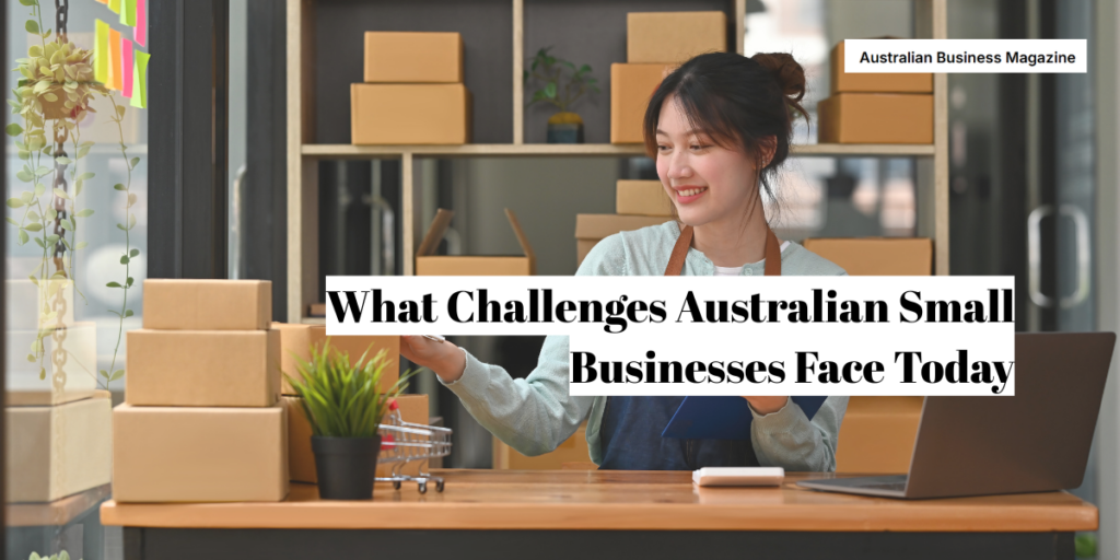 What Challenges Australian Small Businesses Face Today